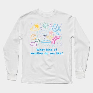 What kind of weather do you like? Long Sleeve T-Shirt